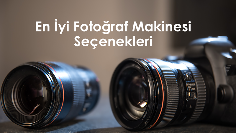 En İyi Fotoğraf Makinesi Seçenekleri